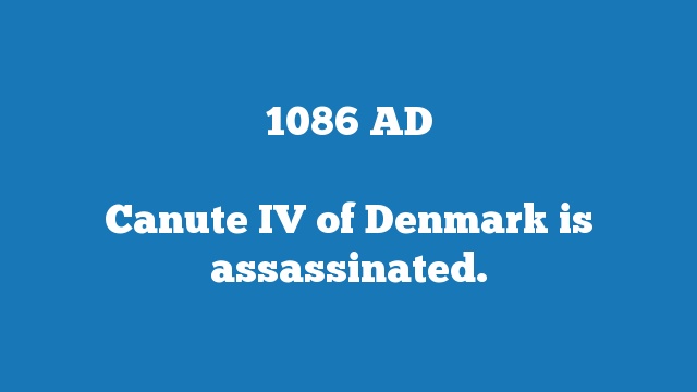 Canute IV of Denmark is assassinated.