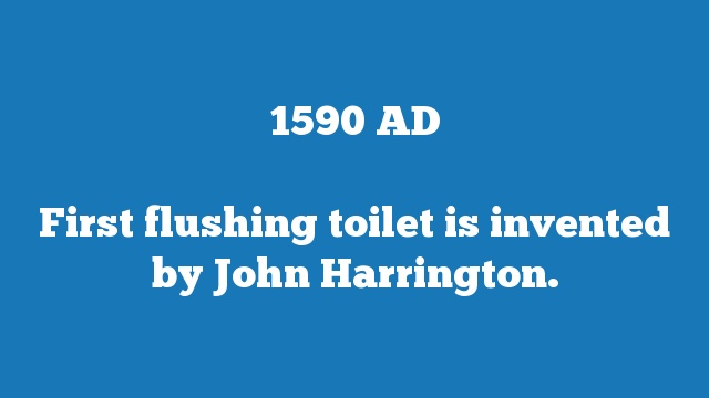 First flushing toilet is invented by John Harrington.