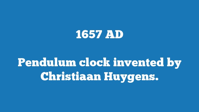 Pendulum clock invented by Christiaan Huygens.