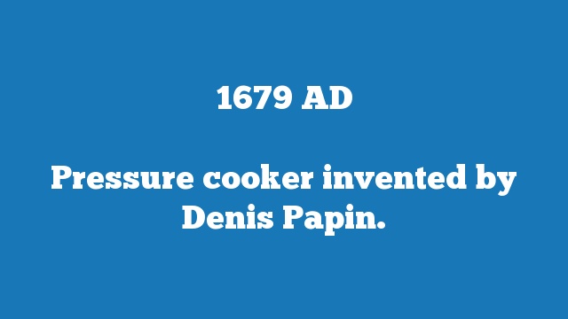 Pressure cooker invented by Denis Papin.
