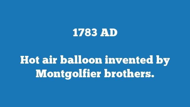 Hot air balloon invented by Montgolfier brothers.