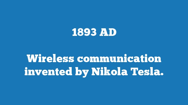 Wireless communication invented by Nikola Tesla.