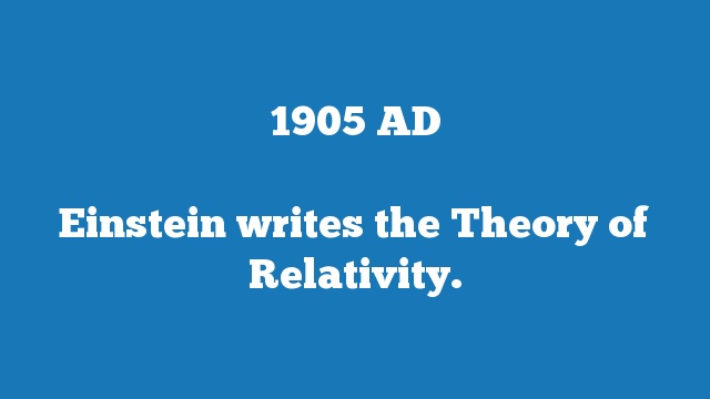 Einstein writes the Theory of Relativity.