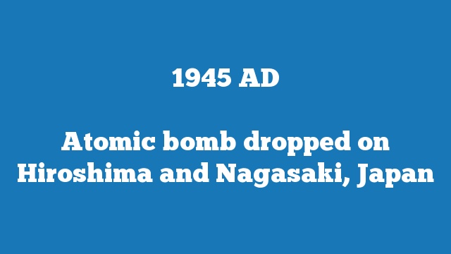Atomic bomb dropped on Hiroshima and Nagasaki, Japan