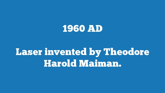 Laser invented by Theodore Harold Maiman.