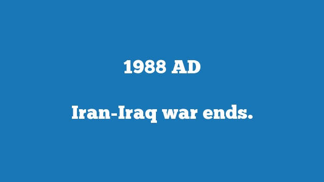 Iran-Iraq war ends.