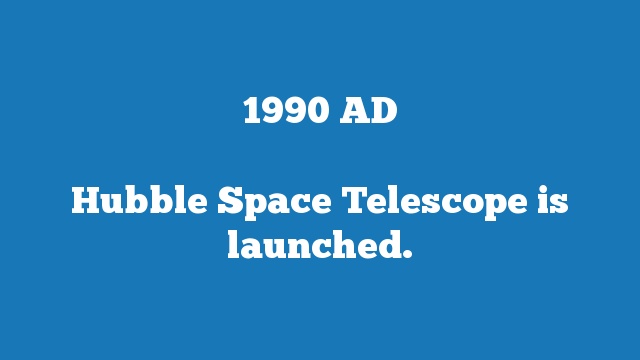 Hubble Space Telescope is launched.