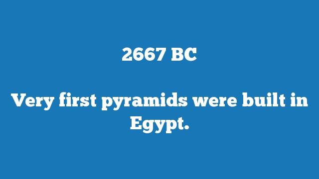 Very first pyramids were built in Egypt.