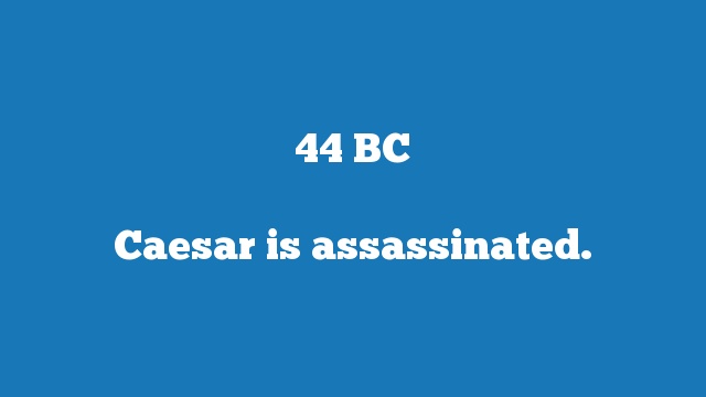 Caesar is assassinated.
