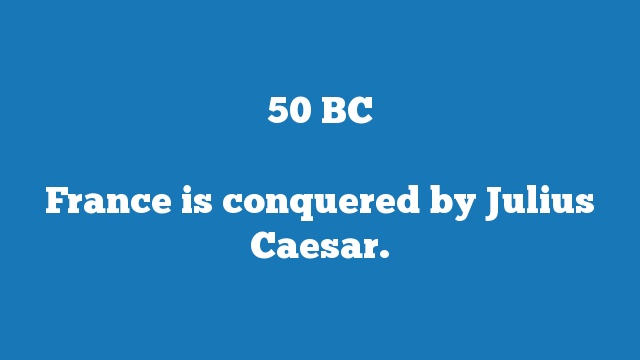 France is conquered by Julius Caesar.