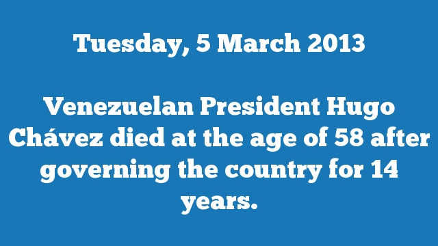 Venezuelan President Hugo Chávez died at the age of 58 after governing the country for 14 years.